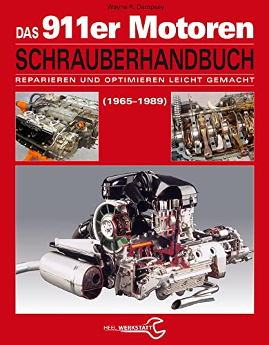 Das Porsche 911er Motoren Schrauberhandbuch - Reparieren und Optimieren leicht gemacht: Alle Porsche 911 Motoren 1965-1989