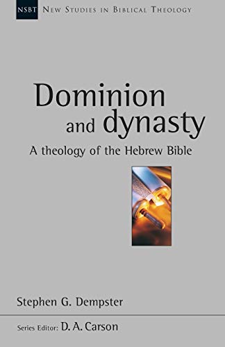Dominion and dynasty: A Theology of the Hebrew Bible (New Studies in Biblical Theology)