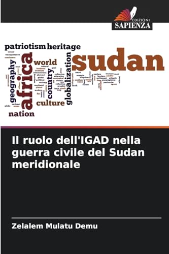 Il ruolo dell'IGAD nella guerra civile del Sudan meridionale von Edizioni Sapienza