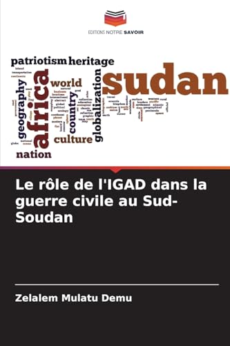 Le rôle de l'IGAD dans la guerre civile au Sud-Soudan von Editions Notre Savoir