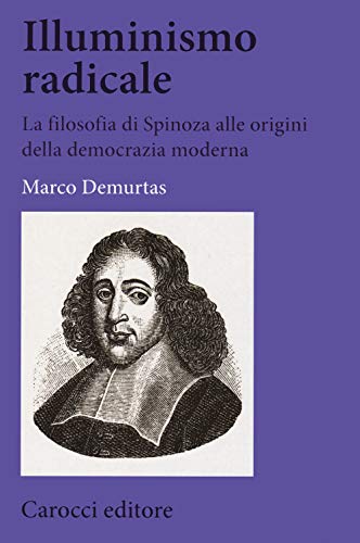 Illuminismo Radicale. La Filosofia Di Spinoza Alle Origini Della Democrazia Moderna von BIBLIOTECA DI TESTI E STUDI