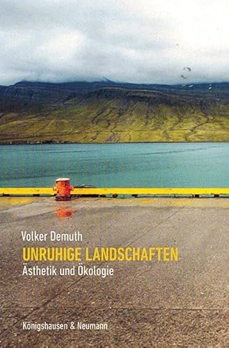 Unruhige Landschaften: Ästhetik und Ökologie von Königshausen & Neumann