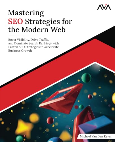 Mastering SEO Strategies for the Modern Web: Boost Visibility, Drive Traffic, and Dominate Search Rankings with Proven SEO Strategies to Accelerate Business Growth (English Edition) von Orange Education Pvt. Ltd