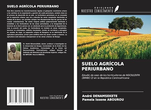 SUELO AGRÍCOLA PERIURBANO: Estudio de caso de los horticultores de NGOULEKPA (BIMBO 3) en la República Centroafricana von VDM Verlag