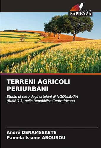 TERRENI AGRICOLI PERIURBANI: Studio di caso degli ortolani di NGOULEKPA (BIMBO 3) nella Repubblica Centrafricana von VDM Verlag