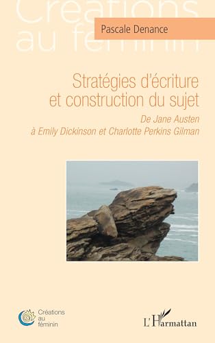 Stratégies d'écriture et construction du sujet: De Jane Austen à Emily Dickinson et Charlotte Perkins Gilman von Editions L'Harmattan