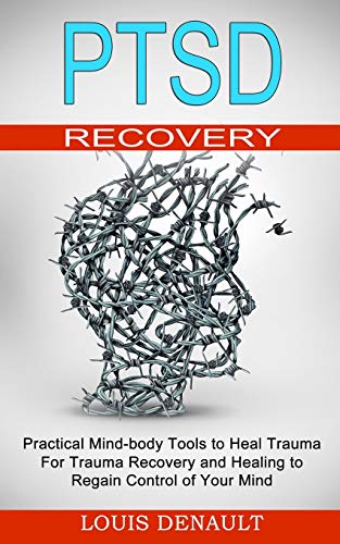 Ptsd Recovery: Practical Mind-body Tools to Heal Trauma (For Trauma Recovery and Healing to Regain Control of Your Mind) von Tomas Edwards