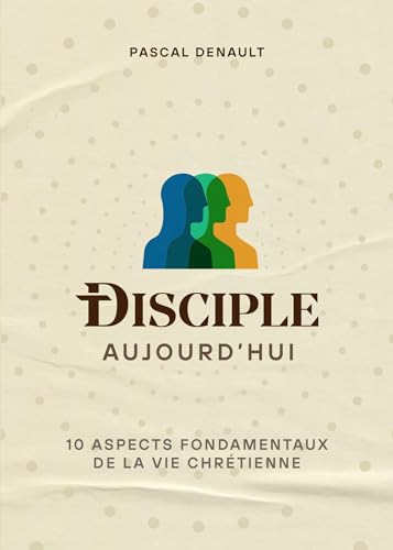 Disciple aujourd'hui: 10 aspects fondamentaux de la vie chrétienne von Éditions Cruciforme