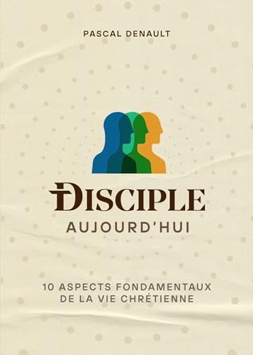 Disciple aujourd'hui: 10 aspects fondamentaux de la vie chrétienne