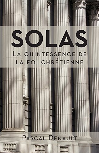 Solas : la quintessence de la foi chrétienne von Editions Cruciforme