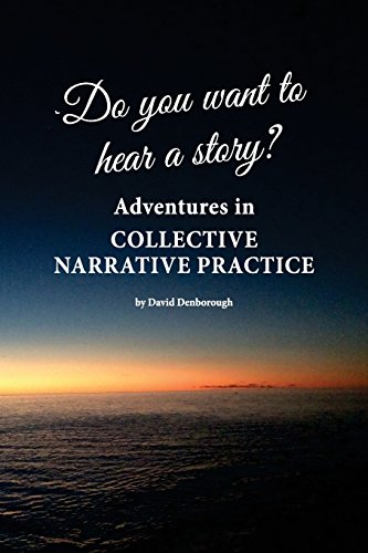 Do you want to hear a story? Adventures in collective narrative practice von Dulwich Centre Publications
