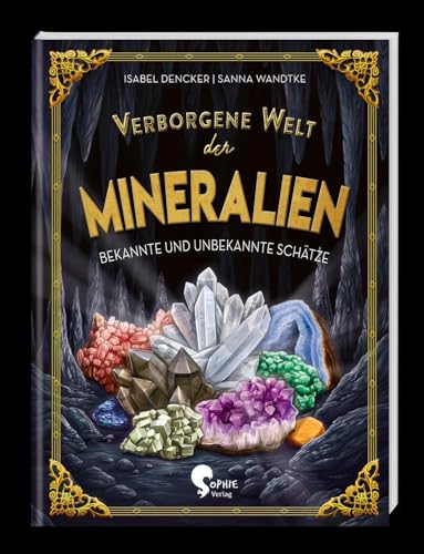 Verborgene Welt der Mineralien: Schätze in der Erde von Gold zu Gips: Bekannte und Unbekannte Schätze (Verborgene Welten)