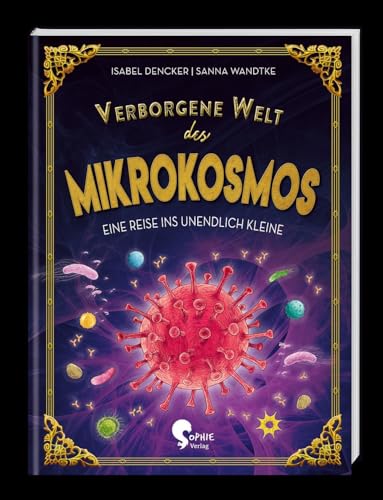 Verborgene Welt des Mikrokosmos: Eine Reise ins unendlich Kleine (Verborgene Welten) von Sophie Verlag GmbH