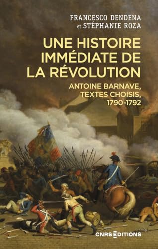 Une histoire immédiate de la Révolution - Antoine Barnave, textes choisis, 1790-1792: Antoine Barnave (1790-1792) von CNRS EDITIONS