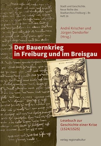 Der Bauernkrieg in Freiburg und im Breisgau: Lesebuch zur Geschichte einer Krise (1524/1525) (Stadt und Geschichte.: Neue Reihe des Stadtarchivs Freiburg i. Br.)