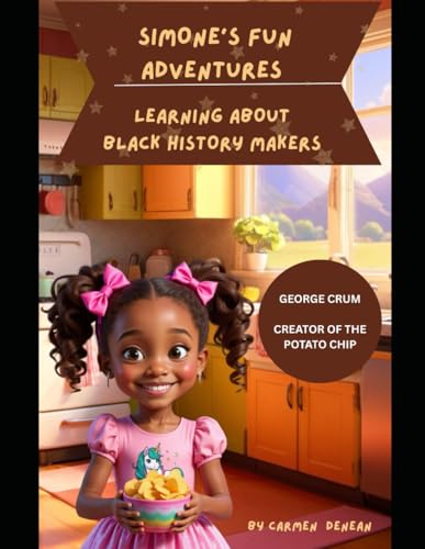 Simone's Fun Adventures Learning About Black History Makers: George Crum the Creator of the Potato Chip Simone's Fun Adventures Learning About Black History Makers: George Crum the Creator of the Potato Chip von Independently published
