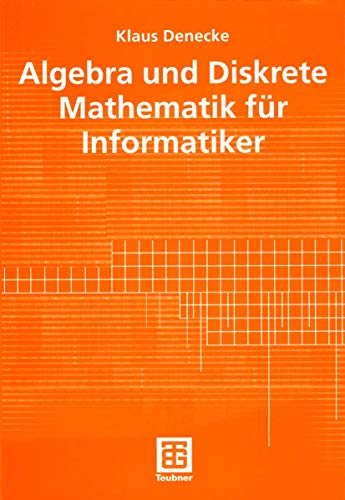 Algebra und Diskrete Mathematik für Informatiker (German Edition)