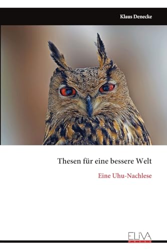 Thesen für eine bessere Welt: Eine Uhu-Nachlese von Eliva Press