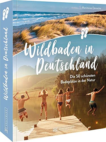 Wild Swimming Deutschland – Wildbaden in Deutschland: Die schönsten Badeplätze in der Natur. Reiseinspirationen für die Auszeit an Seen, Bergbächen, Gumpen oder Wasserfällen. von Bruckmann