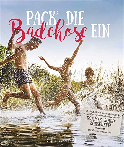Pack die Badehose ein. Badespaß an Deutschlands schönsten Flüssen, Seen und Küsten. Sommer, Sonne, sorgenfrei. Mit Erlebnisgarantie. Ausflüge zu den ... Sonne, sorgenfrei. Mit Erlebnisgarantie von Bruckmann