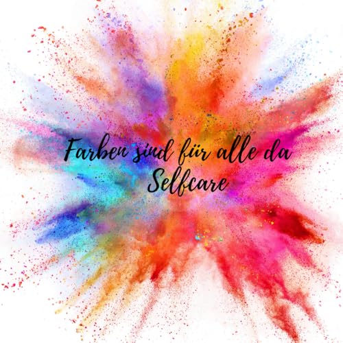 Farben sind für alle da - Selfcare: Malbuch zum Entspannen: Mit 35 wunderschönen Motiven rund um das Thema Selfcare von Independently published