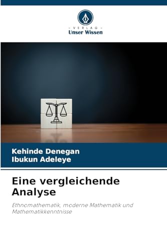 Eine vergleichende Analyse: Ethnomathematik, moderne Mathematik und Mathematikkenntnisse von Verlag Unser Wissen