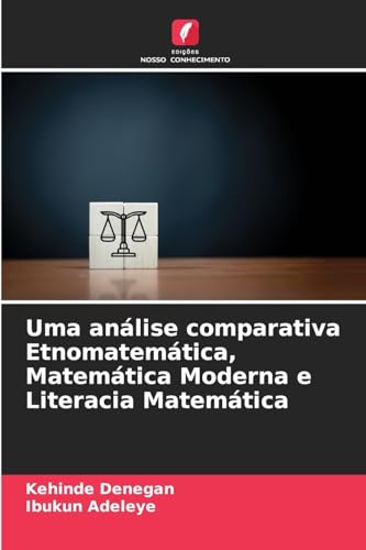 Uma análise comparativa Etnomatemática, Matemática Moderna e Literacia Matemática von Edições Nosso Conhecimento
