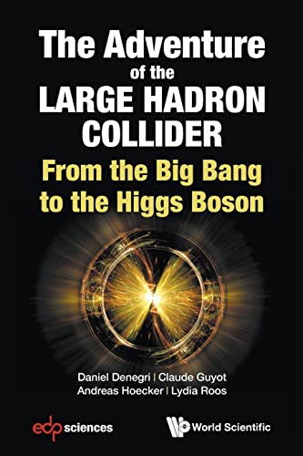 The Adventure of the Large Hadron Collider: From the Big Bang to the Higgs Boson von WSPC
