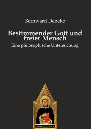Bestimmender Gott und freier Mensch: Eine philosophische Untersuchung