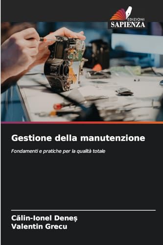 Gestione della manutenzione: Fondamenti e pratiche per la qualità totale von Edizioni Sapienza