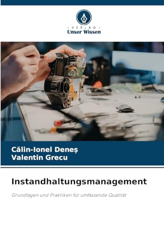 Instandhaltungsmanagement: Grundlagen und Praktiken für umfassende Qualität von Verlag Unser Wissen