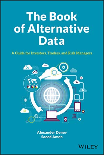 The Book of Alternative Data: A Guide for Investors, Traders and Risk Managers The Book of Alternative Data: A Guide for Investors, Traders and Risk Managers von Wiley