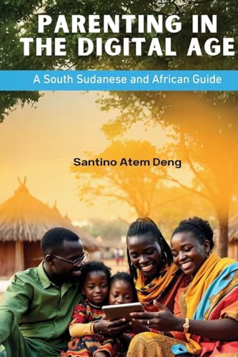 Parenting in the Digital Age: A South Sudanese and African Guide von Africa World Books Pty Ltd