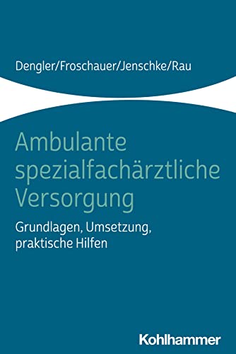 Ambulante spezialfachärztliche Versorgung: Grundlagen, Umsetzung, praktische Hilfen von Kohlhammer