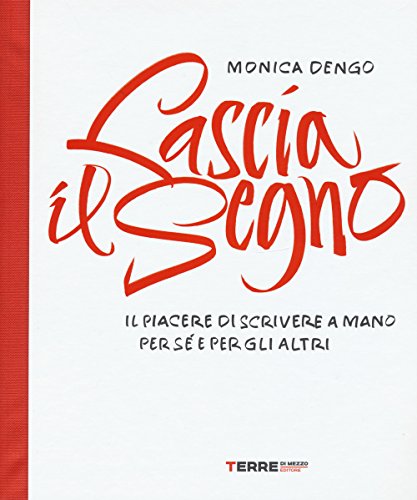 Lascia il segno. Il piacere di scrivere a mano per sé e per gli altri von Terre di Mezzo