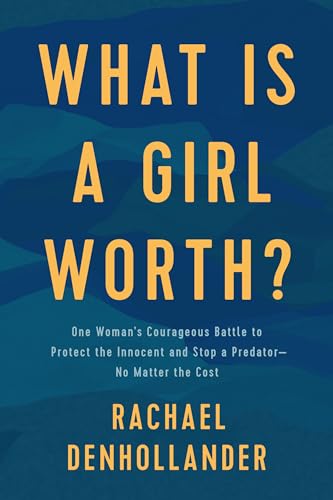 What Is a Girl Worth?: One Woman’s Courageous Battle to Protect the Innocent and Stop a Predator - No Matter the Cost von Tyndale House Publishers