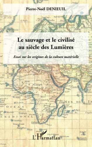 Le sauvage et le civilisé au siècle des Lumières: Essai sur les origines de la culture matérielle von L'HARMATTAN