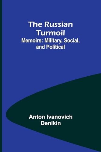 The Russian Turmoil; Memoirs: Military, Social, and Political von Alpha Edition