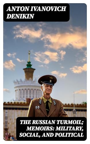 The Russian Turmoil; Memoirs: Military, Social, and Political von Anson Street Press