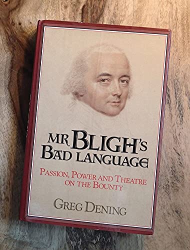 Mr Bligh's Bad Language: Passion, Power and Theater on H. M. Armed Vessel Bounty: Passion, Power, and Theatre on the Bounty
