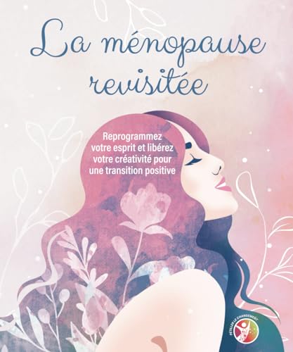 La ménopause revisitée: Reprogrammez votre esprit et libérez votre créativité pour une transition positive von Pétiller le changement