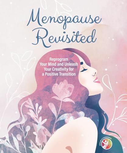 Menopause revisited: Reprogram Your Mind and Unleash Your Creativity for a Positive Transition von Pétiller le changement