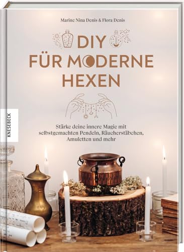 DIY für moderne Hexen: Stärke deine innere Magie mit selbstgemachten Pendeln, Räucherstäbchen, Amuletten und mehr DIY für moderne Hexen: Stärke deine innere Magie mit selbstgemachten Pendeln, Räucherstäbchen, Amuletten und mehr