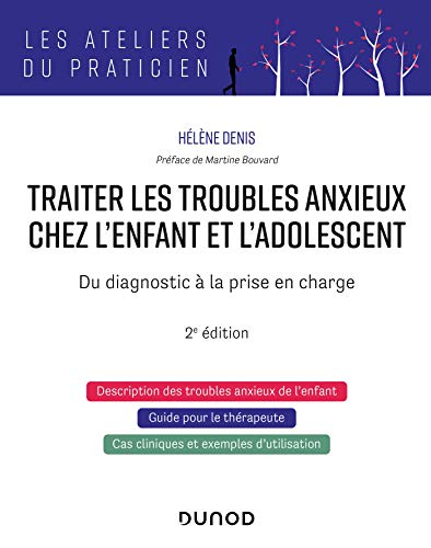 Traiter les troubles anxieux chez l'enfant et l'adolescent - 2e éd.: Du diagnostic à la prise en charge