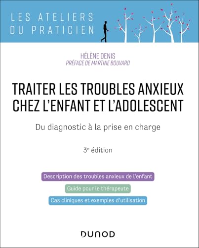 Traiter les troubles anxieux chez l'enfant et l'adolescent - 3e éd.: Du diagnostic à la prise en charge von DUNOD