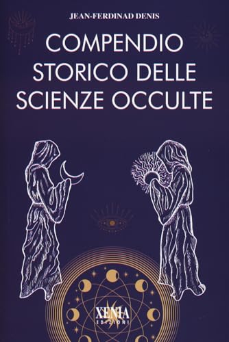 Compendio storico delle scienze occulte (L' altra scienza) von Xenia