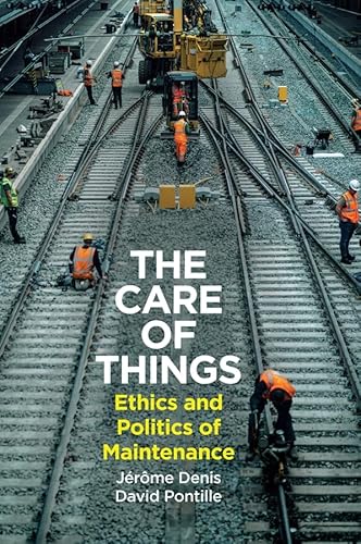 The Care of Things: Ethics and Politics of Maintenance von Polity
