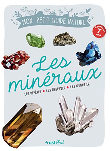Les minéraux: Les repérer, les observer, les analyser