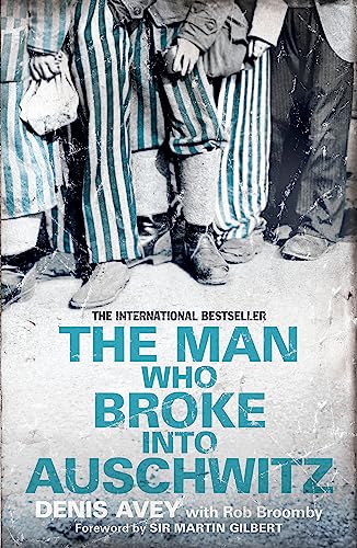 The Man Who Broke into Auschwitz: The Extraordinary True Story (Extraordinary Lives, Extraordinary Stories of World War Two)