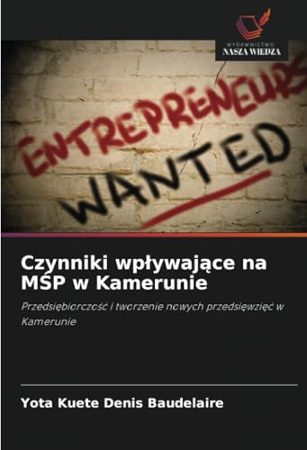 Czynniki wpływające na MŚP w Kamerunie: Przedsiębiorczość i tworzenie nowych przedsięwzięć w Kamerunie: Przedsi¿biorczo¿¿ i tworzenie nowych przedsi¿wzi¿¿ w Kamerunie von Wydawnictwo Nasza Wiedza